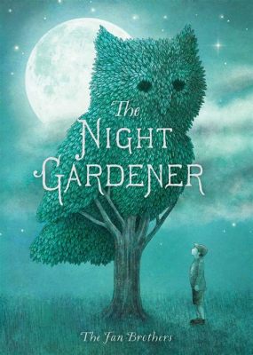 The Night Gardener A Story of Friendship Blossoming Beneath a Blanket of Stars